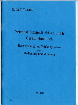 REPRODUKTION, D.(Luft)T.4402 Netzanschlußgerät NA 4a und b Geräte-Handbuch, datiert Mai 1941, A5