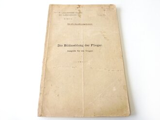 "Die Bildmeldung der Flieger" Ausgabe für der Truppe. Herausgegeben vom Kommandierenden General der Luftstreitkräfte Januar 1917. DIN A4, 65 Seiten