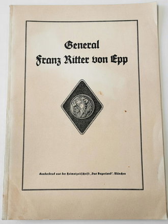 "General Franz Ritter von Epp" Sonderdruck aus der Heimatzeitschrift "Das Bayernland" München. Großformat, 32 Seiten plus Anlagen