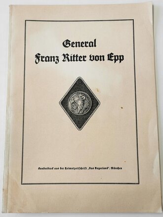 "General Franz Ritter von Epp" Sonderdruck aus der Heimatzeitschrift "Das Bayernland" München. Großformat, 32 Seiten plus Anlagen