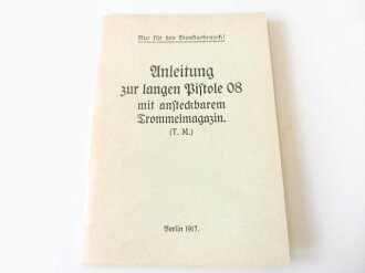 "Anleitung zur langen Pistole 08 mit ansteckbarem Trommelmagazin" Berlin 1917  mit 28 Seiten, Nachdruck