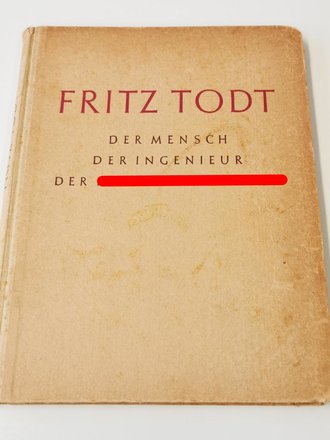 Fritz Todt - Der Mensch, der Ingenieur, der Nationalsozialist, ca. A4, gebraucht, datiert 1943, 117 Seiten