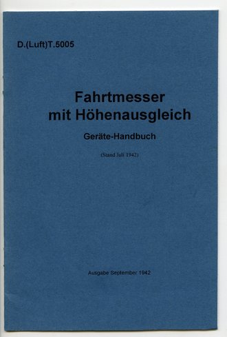 REPRODUKTION, D.(Luft) T.5005 Fahrtmesser mit Höhenausgleich Geräte-Handbuch, Stand Juli 1942, Seite 12, A5