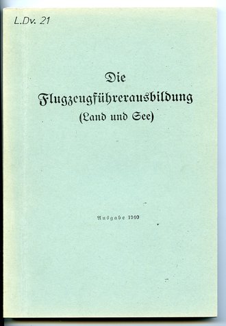 REPRODUKTION, L.Dv.21 "Die Flugzeugführerausbildung (Land und See)" Ausgabe 1940, A5, 125 Seiten