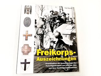 "Freikorps Auszeichnungen einschließlich der Auszeichnungen der Freiwilligentruppen von 1918 bis 1921 und ihrer Nachfolgeorganisationen" 544 Seiten mit etwa 1000 Farbfotos, Verlag Militaria