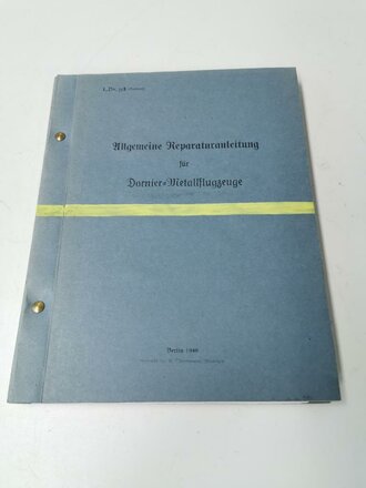REPRODUKTION, L.Dv.358 (Entwurf) Allgemeine Reparaturanleitung für Dornier-Metallflugzeuge, datiert 1940, A4, 318 Seiten, A4