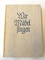 "Wir Mädel singen" Liederbuch des Bundes Deutscher Mädel"  1939, ca 220 Seiten