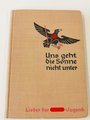 "Uns geht die Sonne nicht unter" Lieder der Hitler Jugend mit 147 Seiten, sehr guter Zustand