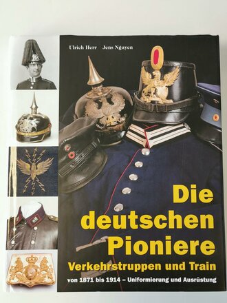 "Die deutschen Pioniere - Verkehrstruppen und Train" 501 Seiten mit etwa 1000 Farbfotos, Verlag Militaria