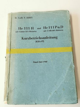 D.( Luft) T. 2220/1 " He 111 H und He 111 Pu.D Kurzbetriebsanleitung, Stand Juni 1940 mit 84 Seiten plus Anlagen