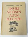 "Unsere schönen alten Kolonien" Hans Ernst Pfeiffer,  Weller Verlag Berlin 1941 mit 123 Seiten