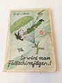 "So wird man Fallschirmjäger...!" Nibelungen Verlag 1941 mit 94 Seiten