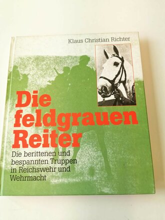 "Die feldgrauen Reiter" - Die berittenen und bespannten Truppen in Reichswehr und Wehrmacht, 246 Seiten, gebraucht, DIN A5