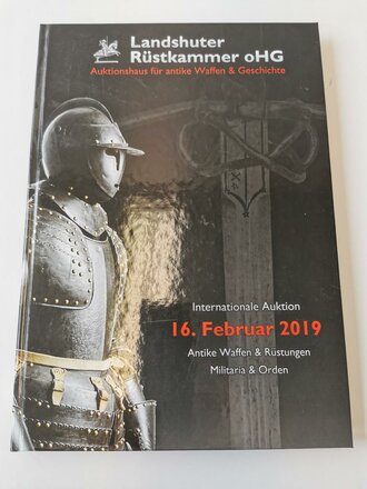 "Landshuter Rüstkammer oHG" - Internationale Auktion 16. Februar 2019 - Antike Waffen & Rüstungen Militaria & Orden, 260 Seiten, gebraucht, DIN A4