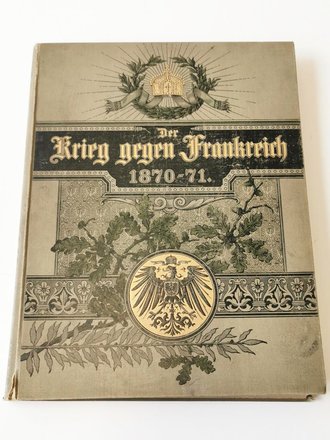 Der Krieg gegen Frankreich 1871 - 71, ca. A4, 163 Seiten