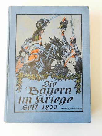 Die Bayern im Kriege seit 1800, datiert 1911, 251 Seiten, etwas unter A4