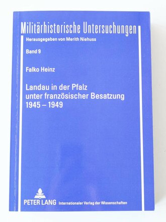 Militärhistorische Untersuchungen, Landau i.d.Pfalz unter französicher Besatzung 1945 - 1949, 535 Seiten