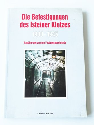 Die Befestigungen des Isteiner Klotzes 1900 - 1945, 270 Seiten