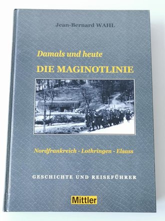 "Damals und heute DIE MAGINOTLINIE", Geschichte...