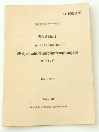 D1029/6 " Merkblatt zur Bedienung des Wehrmacht Rundfunkenpfängers WR1/P" vom 04.10.41 mit 14 Seiten plus Anlagen