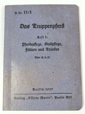 H.Dv.11/1 "Das Truppenpferd"  Heft 1 " Pferdepflege, Stallpflege, Füttern und Tränken" Berlin 1937 mit 71 Seiten