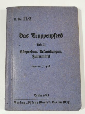 H.Dv.11/2 "Das Truppenpferd"  Heft 2 " Körperbau, Erkrankungen, Futtermittel" Berlin 1938 mit 207 Seiten