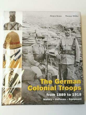 The German Colonial Troops from 1889 to 1918: History - Uniforms - Equipment, 600 Seiten, original verpackt, englisch,