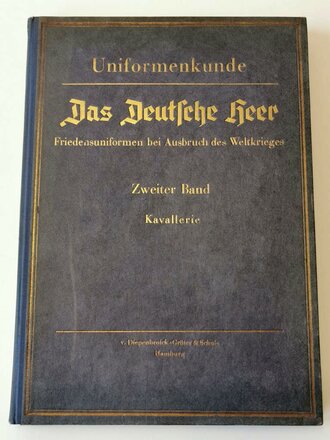 "Das Deutsche Heer" Friedensuniformen bei Ausbruch des Weltkrieges. Diepenbroick Hamburg 1935. Zweiter Band "Kavallerie" Tafel 1 bis 122 komplett, in sehr gutem Zustand