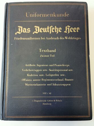 "Das Deutsche Heer" Friedensuniformen bei Ausbruch des Weltkrieges. Diepenbroick Hamburg 1937/42. Textband Zweiter Teil" Artillerie, Ingenieur- und Pionierkorps......." Komplett, Buchrücken defekt