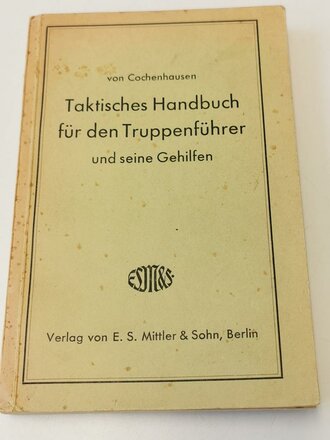 "Taktisches Handbuch für den Truppenführer und seine Gehilfen" Verlag von E.S. Mittler & Sohn Berlin, 332 Seiten, DIN A5