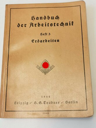 Reichsarbeitsdienst "Handbuch der Arbeitstechnik" Heft 3 Erdarbeiten 1942, von B.G. Teubner Berlin, 183 Seiten, DIN A5