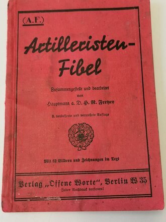 "Artilleristen Fibel" Zusammengestellt und bearbeitet von Hauptmann a. D.B.R Freher, 132 Seiten, DIN A5