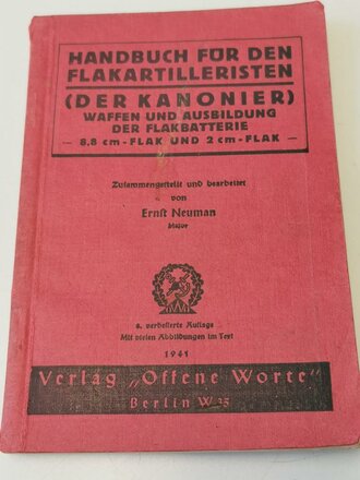 "Handbuch für den Flakartilleristen (der Kanonier)" Waffen und Ausbildung der Flakbatterie - 8,8 cm und 2 cm Flak, Zusammengestellt und bearbeitet von Major Ernst Neuman, 1941, 203 Seiten, DIN A5