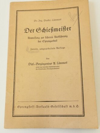 "Der Schießmeister" Anweisung zur sicheren Ausführung der Sprengarbeit, zweite umgearbeitete Auflage 1935, 58 Seiten, DIN A5.  KEINE Militärische Vorschrift