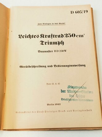 D 605/19 "Leichtes Kraftrad 250cm Triumph Baumuster BD 250W" Gerätbeschreibung und Bedienungsanweisung vom 21.04.42. Guter Zustand, komplertt