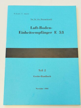 REPRODUKTION "Luft-Boden-Einheitsempfänger E 53" Teil 2 Geräte-Handbuch, 45 Seiten, DIN A4