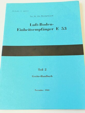 REPRODUKTION "Luft-Boden-Einheitsempfänger E 53" Teil 2 Geräte-Handbuch, 45 Seiten, DIN A4