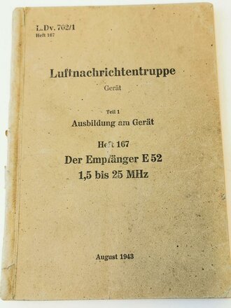 L.Dv.702/1  Luftnachrichtentruppe Heft 167 " Der Empfänger E52" von August 1943 mit 75 Seiten plus Anlagen