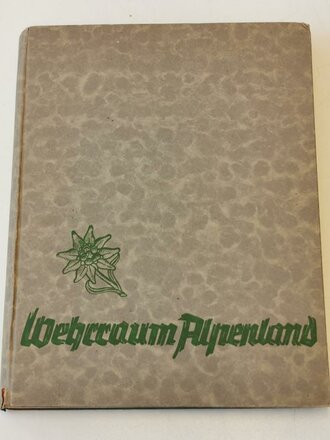 "Wehrraum Alpenland" Das Gelände des deutschen Alpenraumes und die Geschichte seiner Kriege und Fehden.  NS Gauverlag Innsbruck mit 310 Seiten