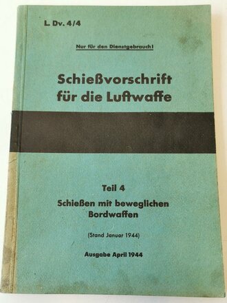 L.Dv.4/4 " Schießvorschrift für die Luftwaffe" Teil 4: Schießen mit beweglichen Bordwaffen, Ausgabe April 1944 mit 137 Seiten