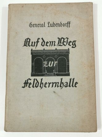 Auf dem Weg zur Feldherrnhalle - Lebenserinnerungen von General Ludendorff, datiert 1937 156 Seiten, A5