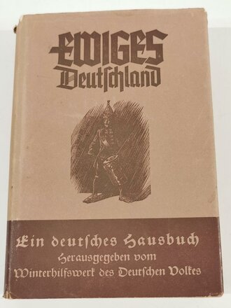 "Ewiges Deutschland " Ein deutsches Hausbuch, Weihnachtsgabe des Winterhilfswerk des Deutschen Volkes 1940, in  Schutzumschlag