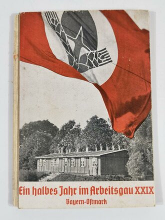 Reichsarbeitsdienst "Ein halbes Jahr im Arbeitsgau XXIX Bayern-Ostmark" 63 Seiten, komplett, Buchrücken defekt