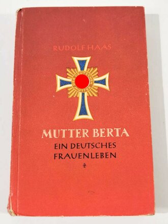 "Mutter Berta. Ein Deutsches Frauenleben" von Rudolf Haas, 7. Auflage 1944, 250 Seiten, ca. DIN A6, gebraucht