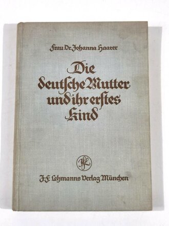 "Die deutsche Mutter und ihr erstes Kind", Johanna Haarer, 257 Seiten,1936, gebraucht, DIN A5