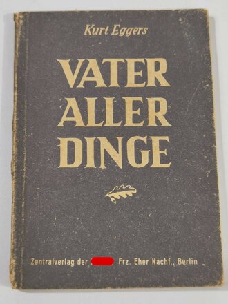 "Vater aller Dinge. Ein Buch des Krieges", Zentralverlag der NSDAP, Kurt Eggers, 80 Seiten, 1943, Einband vollständig abgelöst, gebraucht, DIN A5