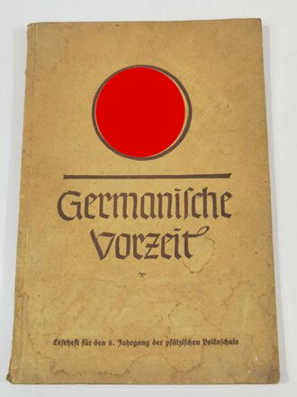 "Germanische Vorzeit. Leseheft für den 8. Jahrgang der pfälzischen Volksschule", Anonym/Pfälzischer Gaulehrerverein, 56 Seiten, ohne Jahr, Wasserschaden, gebraucht, DIN A5