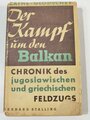 "Der Kampf um den Balkan. Chronik des jugoslawischen und griechischen Feldzugs", Rolf Bathe/Erich Glodschey, 316 Seiten, 1942, Einband und Schutzumschlag beschädigt, gebraucht, DIN A5