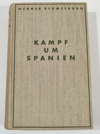 "Kampf um Spanien. Die Legion Condor", Werner Beumelburg, 310 Seiten, 1939, gebraucht, DIN A5