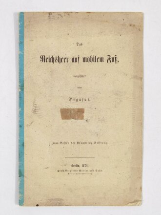 "Das Reichsheer auf mobilem Fuß", Auszug aus dem "Soldaten-Freund" 1874, 16 Seiten, DIN A5, gebraucht